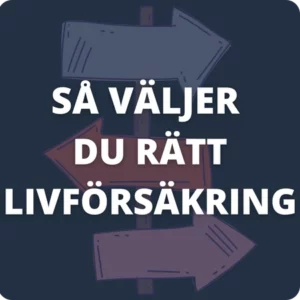 Så väljer du rätt livförsäkring Så väljer du rätt livförsäkring